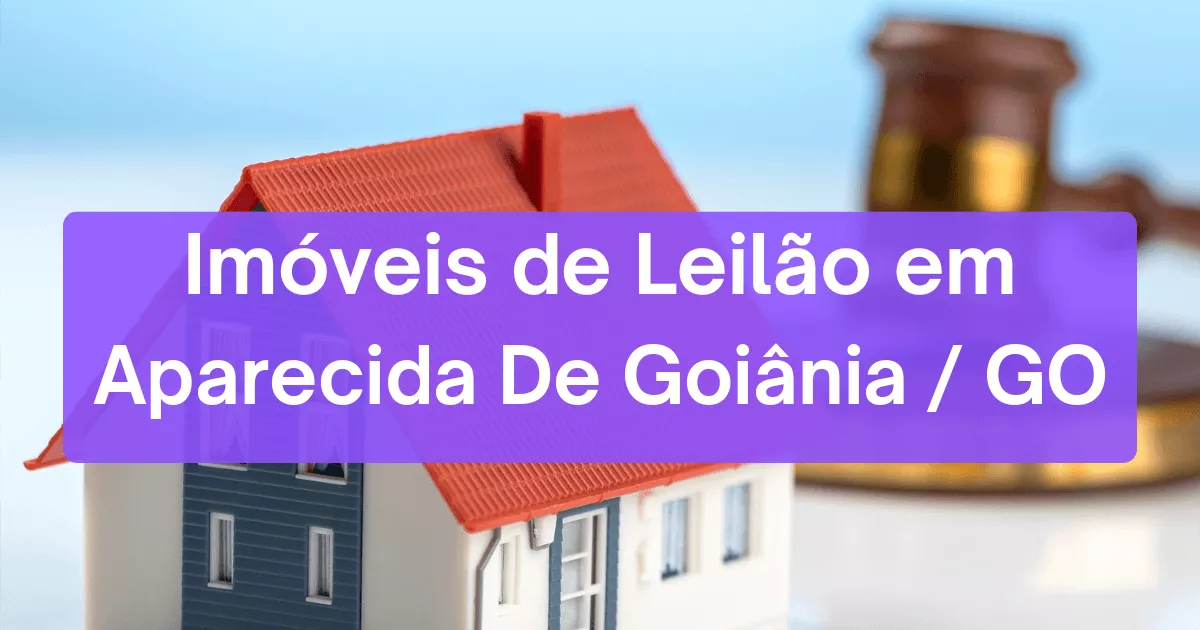 Imóveis em leilão em Aparecida De Goiânia/GO