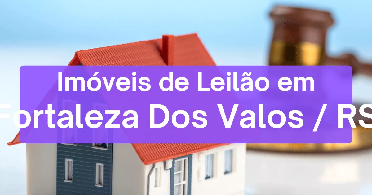 Imóveis em leilão em Fortaleza Dos Valos/RS