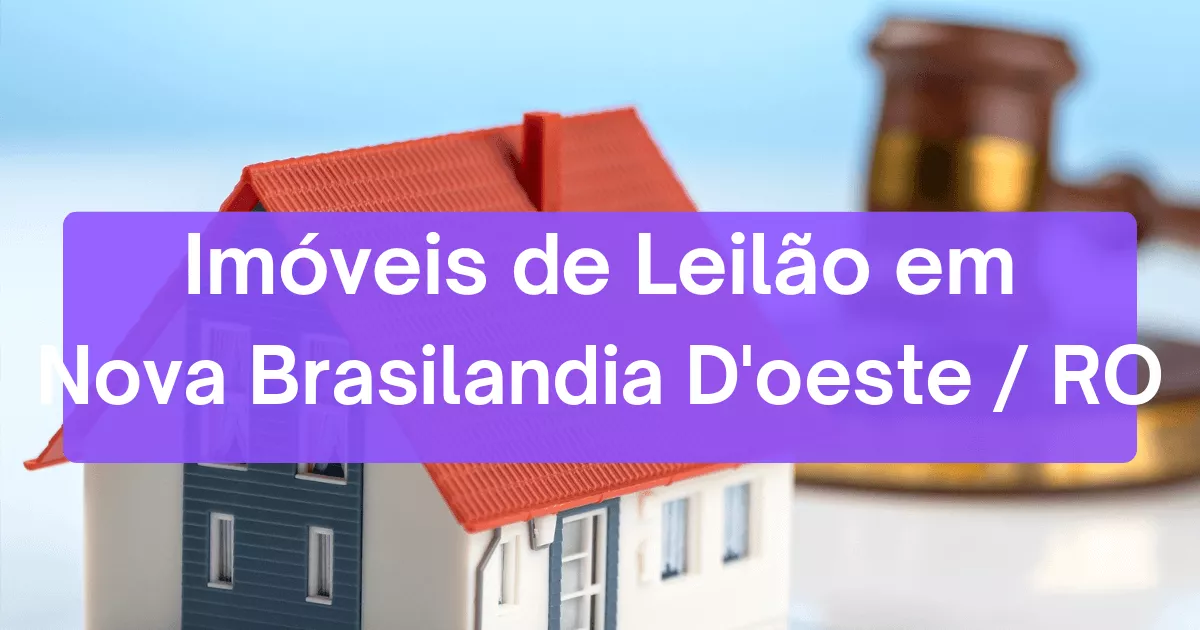 Imóveis em leilão em Nova Brasilandia D'oeste/RO