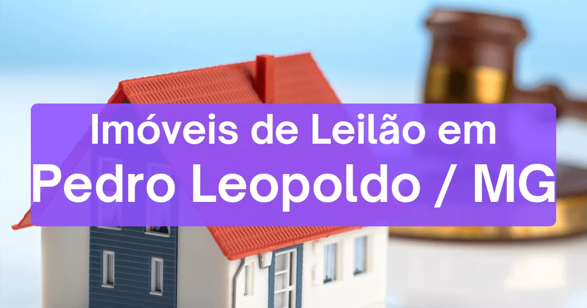 Imóveis em leilão em Pedro Leopoldo/MG